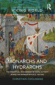 Monarchs and Hydrarchs: The Conceptual Development of Viking Activity across the Frankish Realm (c. 750–940) book cover