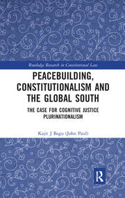 Peacebuilding, Constitutionalism and the Global South: The Case for Cognitive Justice Plurinationalism book cover