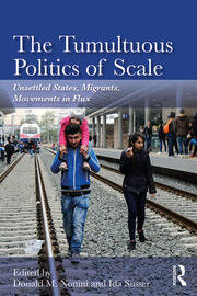 The Tumultuous Politics of Scale: Unsettled States, Migrants, Movements in Flux book cover