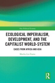 Ecological Imperialism, Development, and the Capitalist World-System: Cases from Africa and Asia book cover