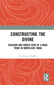 Constructing the Divine: Religion and World View of a Naga Tribe in North-East India book cover