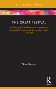 The Great Festival: A Theoretical Performance Narrative of Antiquity’s Feasts and the Modern Rock Festival book cover