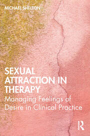 Sexual Attraction in Therapy: Managing Feelings of Desire in Clinical Practice book cover