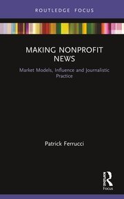 Making Nonprofit News: Market Models, Influence and Journalistic Practice book cover