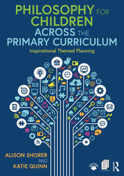 Philosophy for Children Across the Primary Curriculum: Inspirational Themed Planning book cover