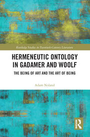 Hermeneutic Ontology in Gadamer and Woolf: The Being of Art and the Art of Being book cover