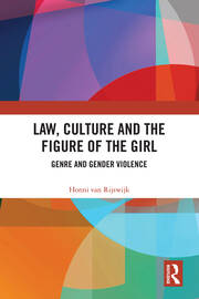 Law, Culture and the Figure of the Girl: Genre and Gender Violence book cover