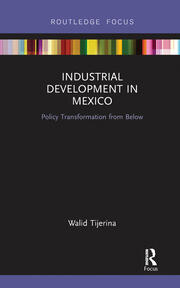 Industrial Development in Mexico: Policy Transformation from Below book cover