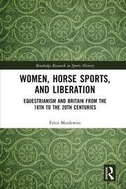 Women, Horse Sports and Liberation: Equestrianism and Britain from the 18th to the 20th Centuries book cover