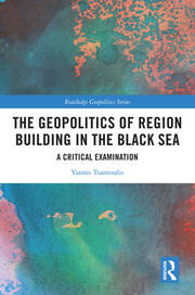 The Geopolitics of Region Building in the Black Sea: A Critical Examination book cover