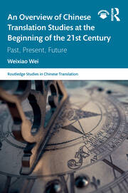 An Overview of Chinese Translation Studies at the Beginning of the 21st Century: Past, Present, Future book cover