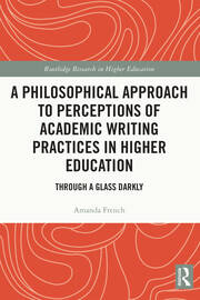 A Philosophical Approach to Perceptions of Academic Writing Practices in Higher Education: Through a Glass Darkly book cover