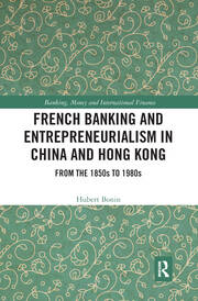 French Banking and Entrepreneurialism in China and Hong Kong: From the 1850s to 1980s book cover