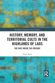 History, Memory, and Territorial Cults in the Highlands of Laos: The Past Inside the Present book cover