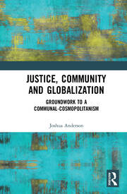 Justice, Community and Globalization: Groundwork to a Communal-Cosmopolitanism book cover