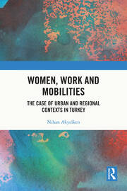 Women, Work and Mobilities: The case of urban and regional contexts in Turkey book cover
