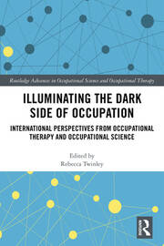 Illuminating The Dark Side of Occupation: International Perspectives from Occupational Therapy and Occupational Science book cover
