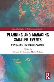 Planning and Managing Smaller Events: Downsizing the Urban Spectacle book cover