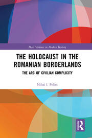 The Holocaust in the Romanian Borderlands: The Arc of Civilian Complicity book cover