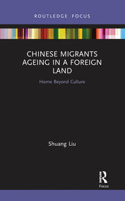 Chinese Migrants Ageing in a Foreign Land: Home Beyond Culture book cover
