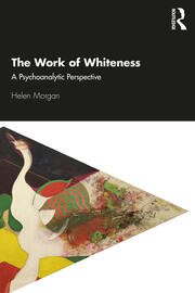 The Work of Whiteness: A Psychoanalytic Perspective book cover