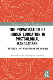 The Privatisation of Higher Education in Postcolonial Bangladesh: The Politics of Intervention and Control book cover