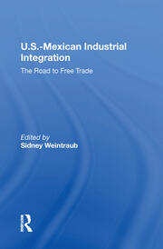 U.S.-Mexican Industrial Integration: The Road To Free Trade book cover