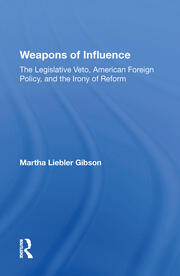 Weapons Of Influence: The Legislative Veto, American Foreign Policy, And The Irony Of Reform book cover
