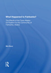 What Happened To Fairbanks?: The Effects Of The Trans-alaska Oil Pipeline On The Community Of Fairbanks, Alaska book cover