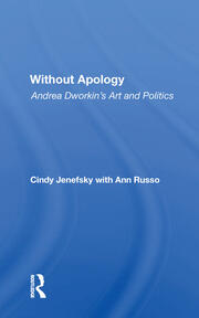 Without Apology: Andrea Dworkin's Art And Politics book cover