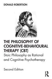 The Philosophy of Cognitive-Behavioural Therapy (CBT): Stoic Philosophy as Rational and Cognitive Psychotherapy book cover