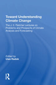 Toward Understanding Climate Change: The J. O. Fletcher Lectures On Problems And Prospects Of Climate Analysis And Forecasting book cover