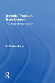 Tragedy, Tradition, Transformism: The Ethics Of Paul Ramsey book cover