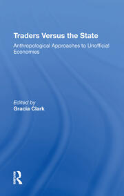 Traders Versus The State: Anthropological Approaches To Unofficial Economies book cover