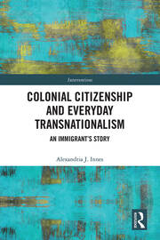 Colonial Citizenship and Everyday Transnationalism: An Immigrant’s Story book cover