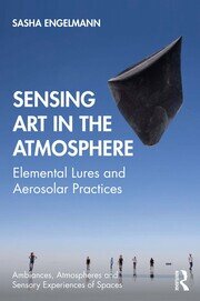 Sensing Art in the Atmosphere: Elemental Lures and Aerosolar Practices book cover