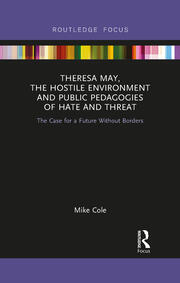 Theresa May, The Hostile Environment and Public Pedagogies of Hate and Threat: The Case for a Future Without Borders book cover