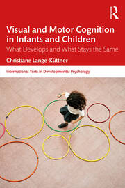 Visual and Motor Cognition in Infants and Children: What Develops and What Stays the Same book cover