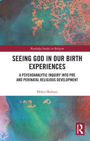 Seeing God in Our Birth Experiences: A Psychoanalytic Inquiry into Pre and Perinatal Religious Development. book cover