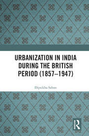 Urbanization in India During the British Period (1857–1947) book cover