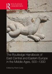 The Routledge Handbook of East Central and Eastern Europe in the Middle Ages, 500-1300 book cover