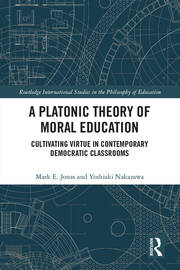 A Platonic Theory of Moral Education: Cultivating Virtue in Contemporary Democratic Classrooms book cover