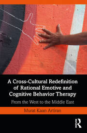 A Cross-Cultural Redefinition of Rational Emotive and Cognitive Behavior Therapy: From the West to the Middle East book cover