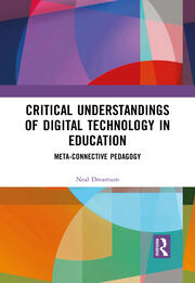 Critical Understandings of Digital Technology in Education: Meta-Connective Pedagogy book cover