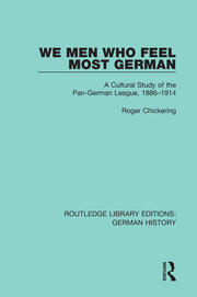 We Men Who Feel Most German: A Cultural Study of the Pan-German League, 1886-1914 book cover