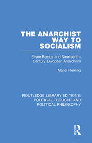 The Anarchist Way to Socialism: Elisée Reclus and Nineteenth-Century European Anarchism book cover