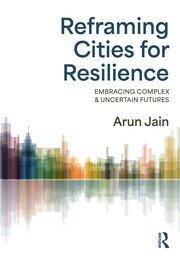 Reframing Cities for Resilience: Embracing Complex & Uncertain Futures book cover