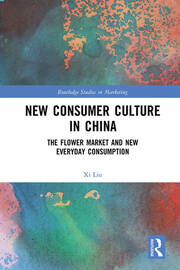 New Consumer Culture in China: The Flower Market and New Everyday Consumption book cover