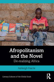 Afropolitanism and the Novel: De-realizing Africa book cover