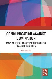 Communication Against Domination: Ideas of Justice from the Printing Press to Algorithmic Media book cover